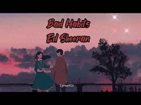 Bad Habits by Ed Sheeran| Lyrics (Lyrical 90s)