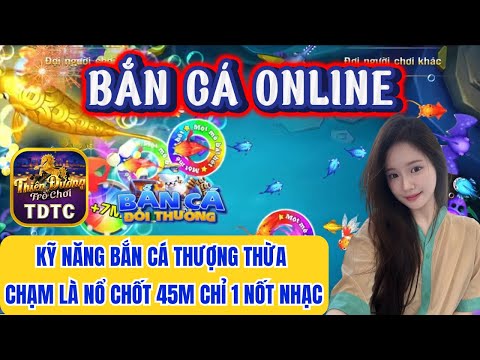 Bắn cá | Bắn cá online | chia sẻ kỹ năng chơi bắn cá thượng thừa chạm là nổ chốt lời to