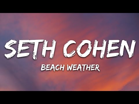 Beach Weather - Seth Cohen (Lyrics)