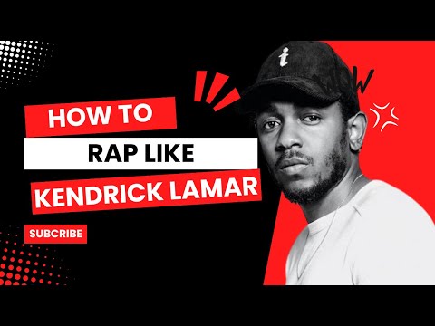 HOW TO RAP LIKE KENDRICK LAMAR