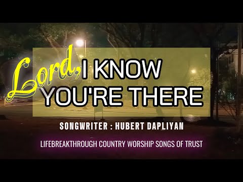 SONGS OF TRUST: LORD, I KNOW YOU'RE THERE // Lifebreakthrough Music