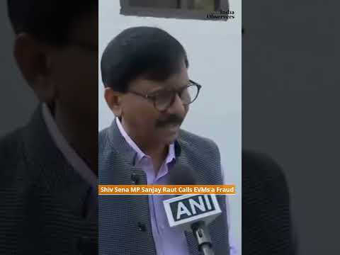 Shiv Sena MP Sanjay Raut Calls EVMs a 'Fraud,' Demands Return to Ballot Papers