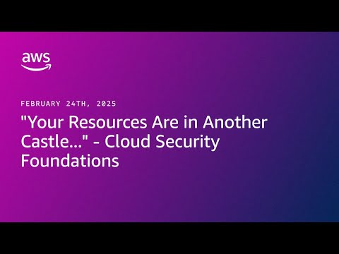 "Your Resources Are in Another Castle..." - Cloud Security Foundations