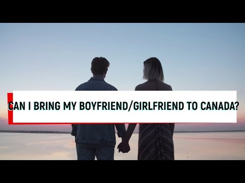 CAN I BRING MY BOYFRIEND/GIRLFRIEND TO CANADA?