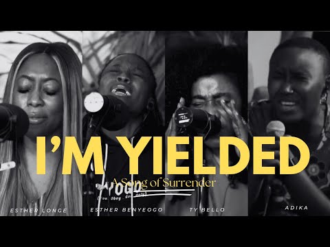 I'M YIELDED - Esther Benyeogo, Esther Longe, Adika, TY Bello and George Alao