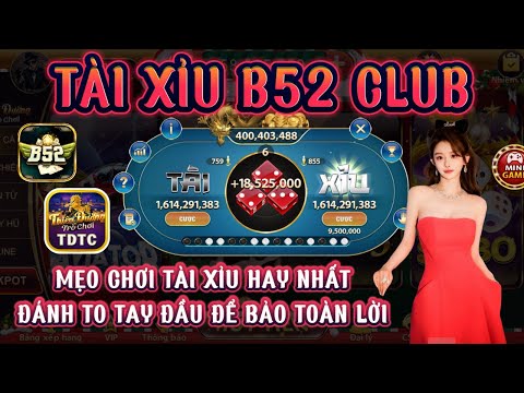 B52 club | Link tải B52 club | mẹo chơi tài xỉu hay nhất - đánh thắng nhà cái liên tục | tài xỉu