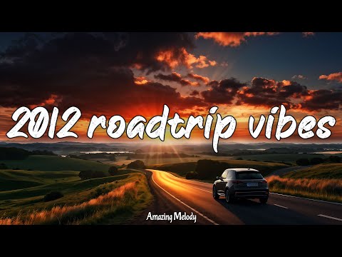 2012 roadtrip mix ~throwback playlist ~2012 summer vibes