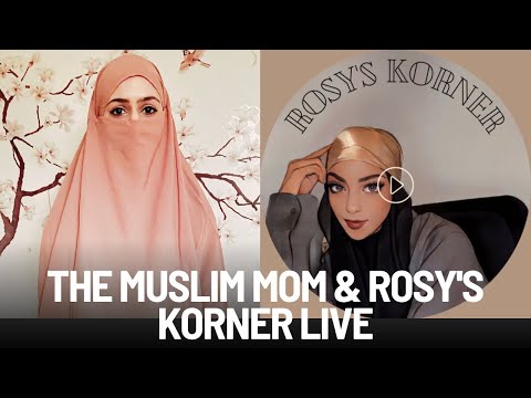 LIVE with The Muslim Mom and Rosy's Korner (MUST WATCH!)