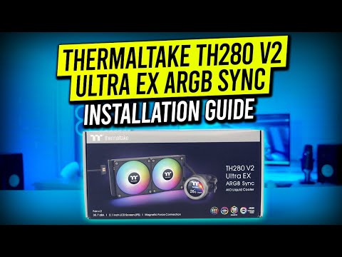 Thermaltake TH280 V2 Ultra EX ARGB Sync - Installation Guide