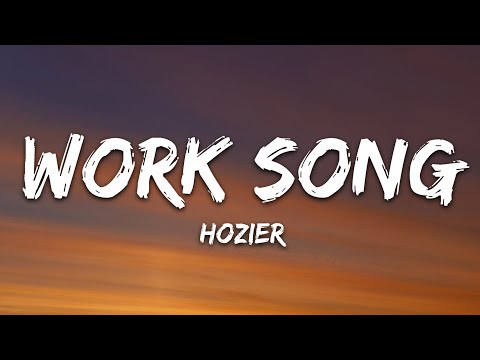 Hozier - Work Song (Lyrics)