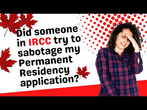 How to get a Permanet Residence in Canada. Did someone in IRCC try to sabotage my PR application?