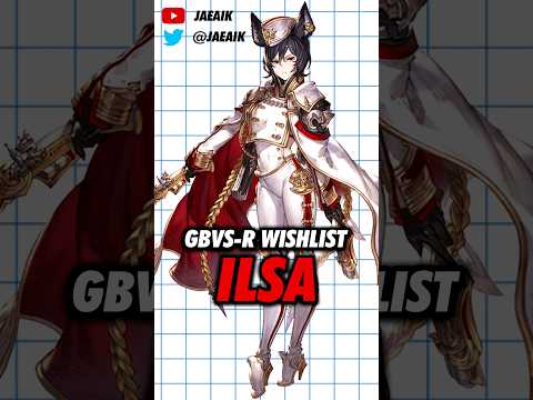 GBVS-R Season 2 Wishlist: Ilsa #jaeaik #gbf #gbvs #gbvsr #ilsa