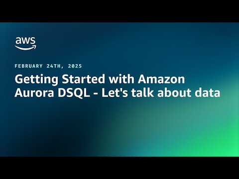 Getting Started with Amazon Aurora DSQL - Let's talk about data