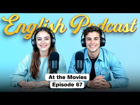 At the Movies | Learn English quickly with podcast | Episode 67