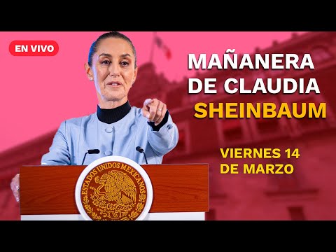 Conferencia mañanera de la presidenta Claudia Sheinbaum | viernes 14 de marzo de 2025  | EN VIVO