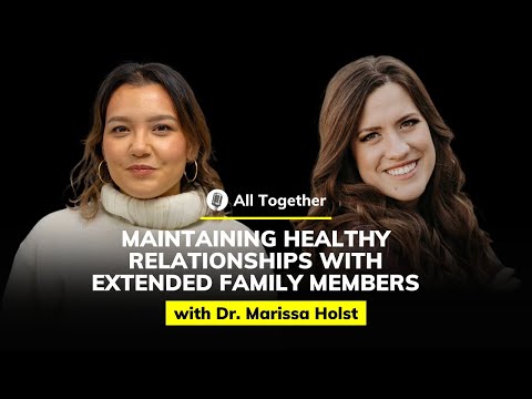 Dr. Marissa Holst: Maintaining Healthy Relationships With Extended Family Members | All Together #17