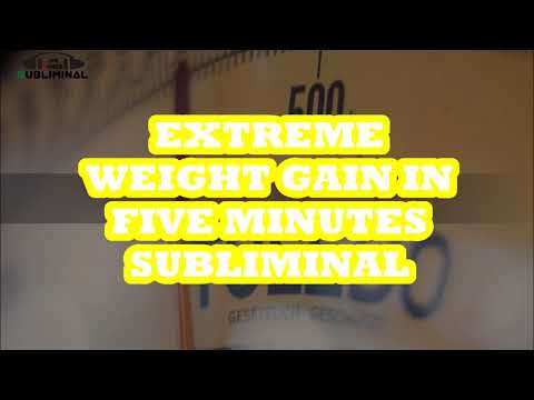 Extreme Weight Gain In Five Minutes Subliminal