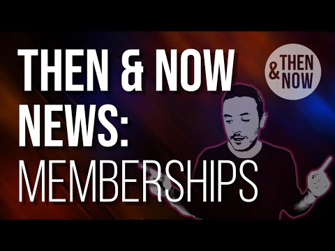 Then & Now News: Memberships