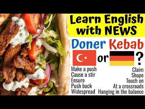 Is Doner Kebab Turkish or German? - Learn English with News