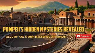 Unearthed Wonders: Pompeii's Hidden Mysteries Revealed