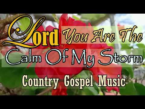 LORD YOU ARE THE CALM OF MY STORM Country Gospel music