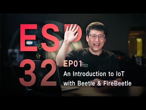 ESP32 Series Ep01 - An Introduction to IoT with Beetle & FireBeetle