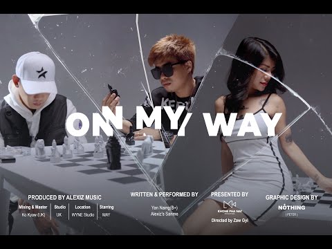 Yan Naing (B+) x Alexiz Sanme - On My Way (Official Music Video)