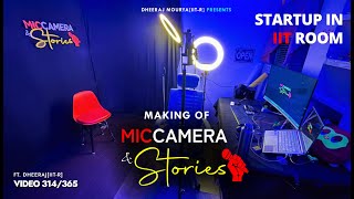 Made Startup in IIT Room | Making of Mic Camera & Stories |   @Miccamerastories  VIDEO-314/365