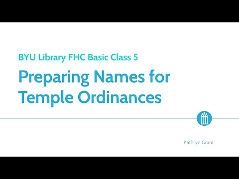 FamilySearch Basics (for LDS) 5 Preparing Names for Temple Ordinances – Kathryn Grant (10 Nov 2024)