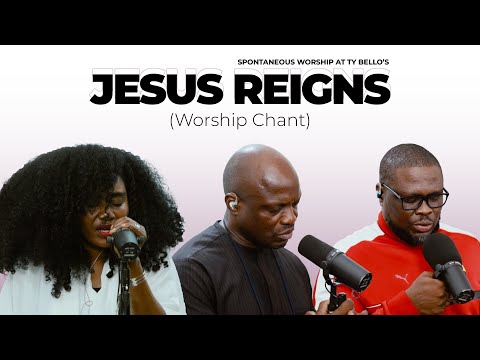 JESUS REIGNS (Worship Chant) - Pastor Ayo, Nosa, TY Bello, George Alao