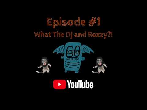 What The DJ and Rozzy - Episode #1