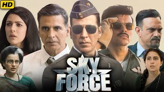 Sky Force Full Movie 2025 | Akshay Kumar, Veer Pahariya, Sara Ali Khan, Nimrat Kaur | Facts & Review