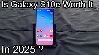 Is The Galaxy S10e Worth Owning in 2025 ?