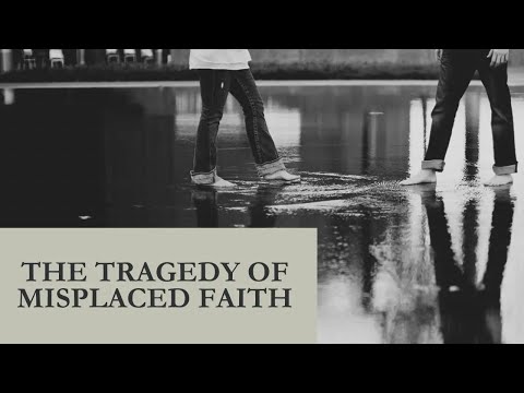 Ep. 2 - The Tragedy of Misplaced Faith | How You Can Be Sure You Will Spend Eternity With God