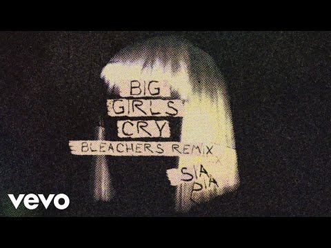 Sia - Big Girls Cry (Bleachers Remix - Official Audio)