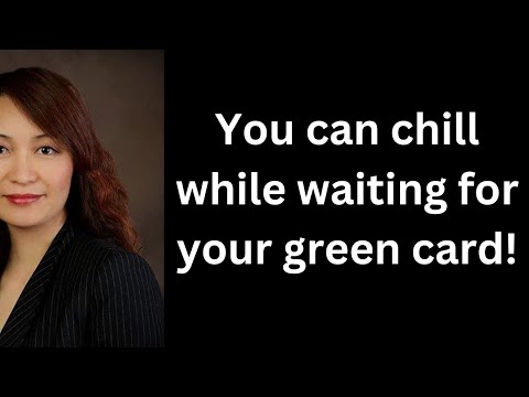 You can chill while waiting for your green card!