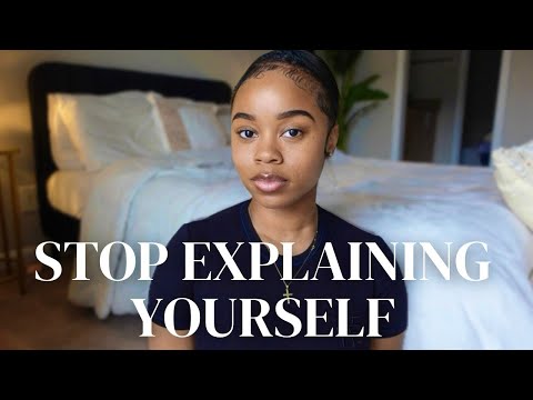 Stop explaining yourself…