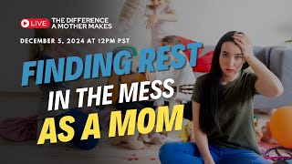 Finding Rest in the Mess as Mom: Ed Tandy McGlasson