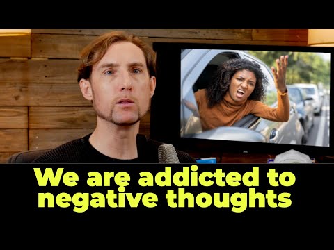 We are addicted to negative thoughts