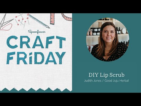 How to Make DIY Lip Scrub with Judith Jones of Good Juju Herbal | Spoonflower