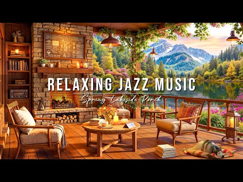 Relaxing Jazz Music for Stress Relief 🌺 Spring Lakeside Porch Ambience ~ Smooth Jazz Instrumental