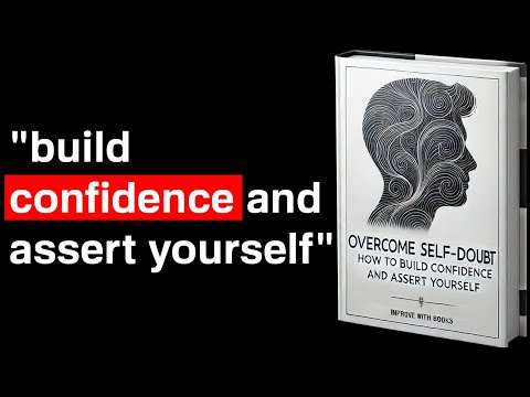 Overcome Self-Doubt: How to Build Confidence and Assert Yourself | Audiobook