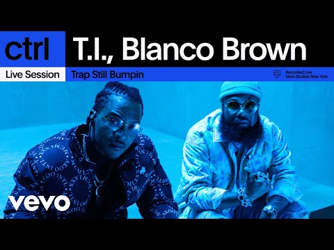 T.I., Blanco Brown - Trap Still Bumpin (Live Session) | Vevo ctrl