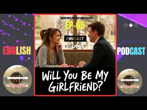 Will You Be My Girlfriend? | English Podcast EP-65 | Real-Life Conversations