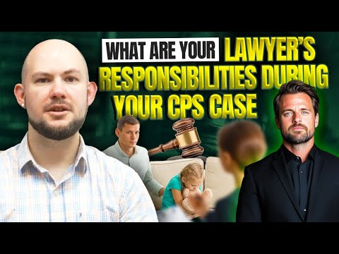 What Are Your Lawyer’s Responsibilities During Your CPS Case