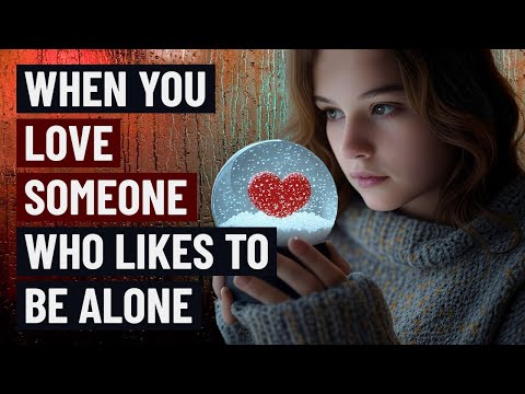 8 Things You Need to Know About Loving Someone Who Likes to Be Alone