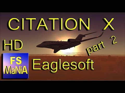 Eaglesoft Cessna CITATION X part 2 FSX Extreme Realism