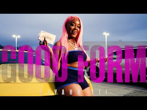 Liyahh Lii "Good Form" Official Video