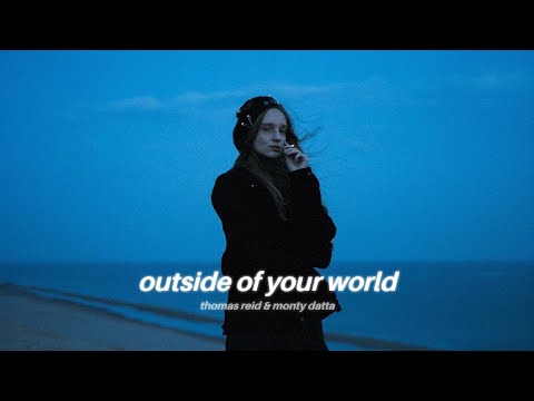 thomas reid & monty datta - outside of your world (Lyrics)