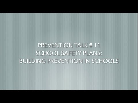 Prevention Talk # 11 -   School Safety Plans: Building Prevention in Schools